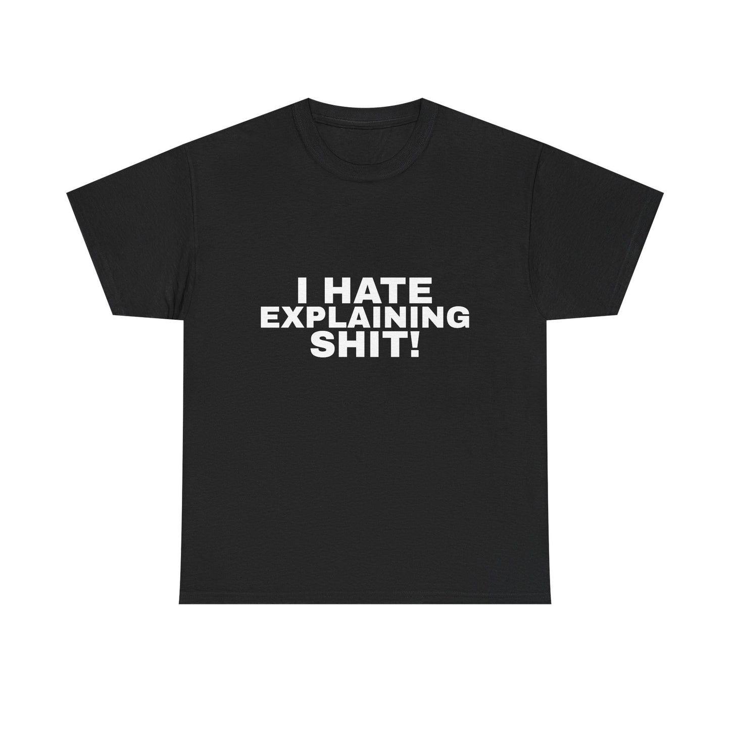 I Hate Explaining Shit Tee