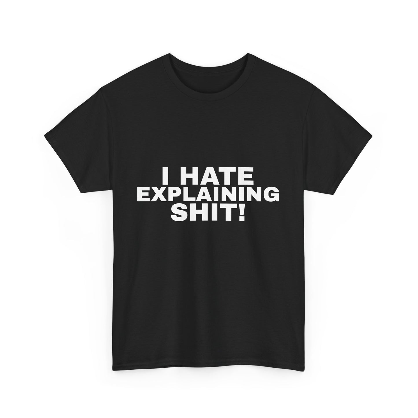 I Hate Explaining Shit Tee