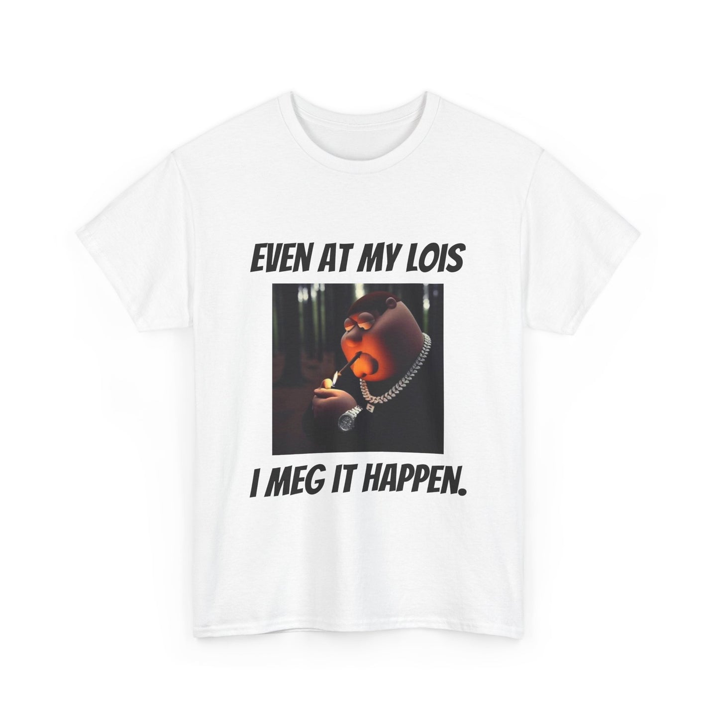 I Meg It Happen Tee