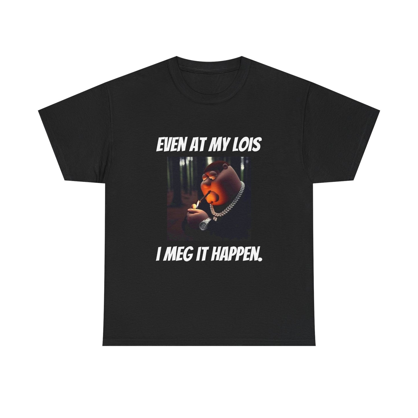 I Meg It Happen Tee