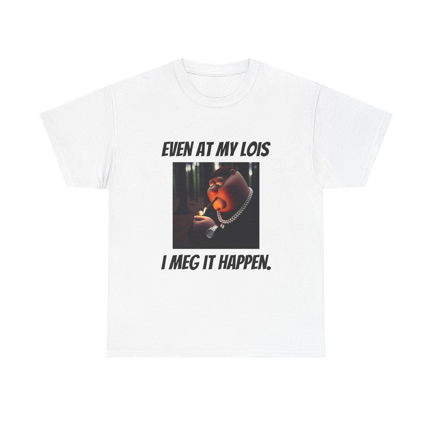 I Meg It Happen Tee