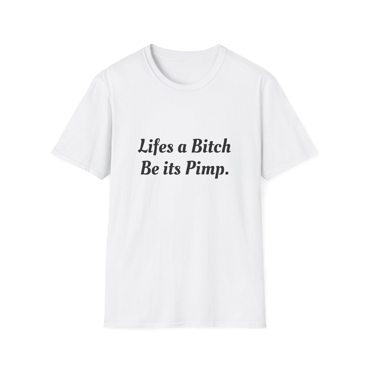 Lifes a Bitch, Be its Pimp Tee