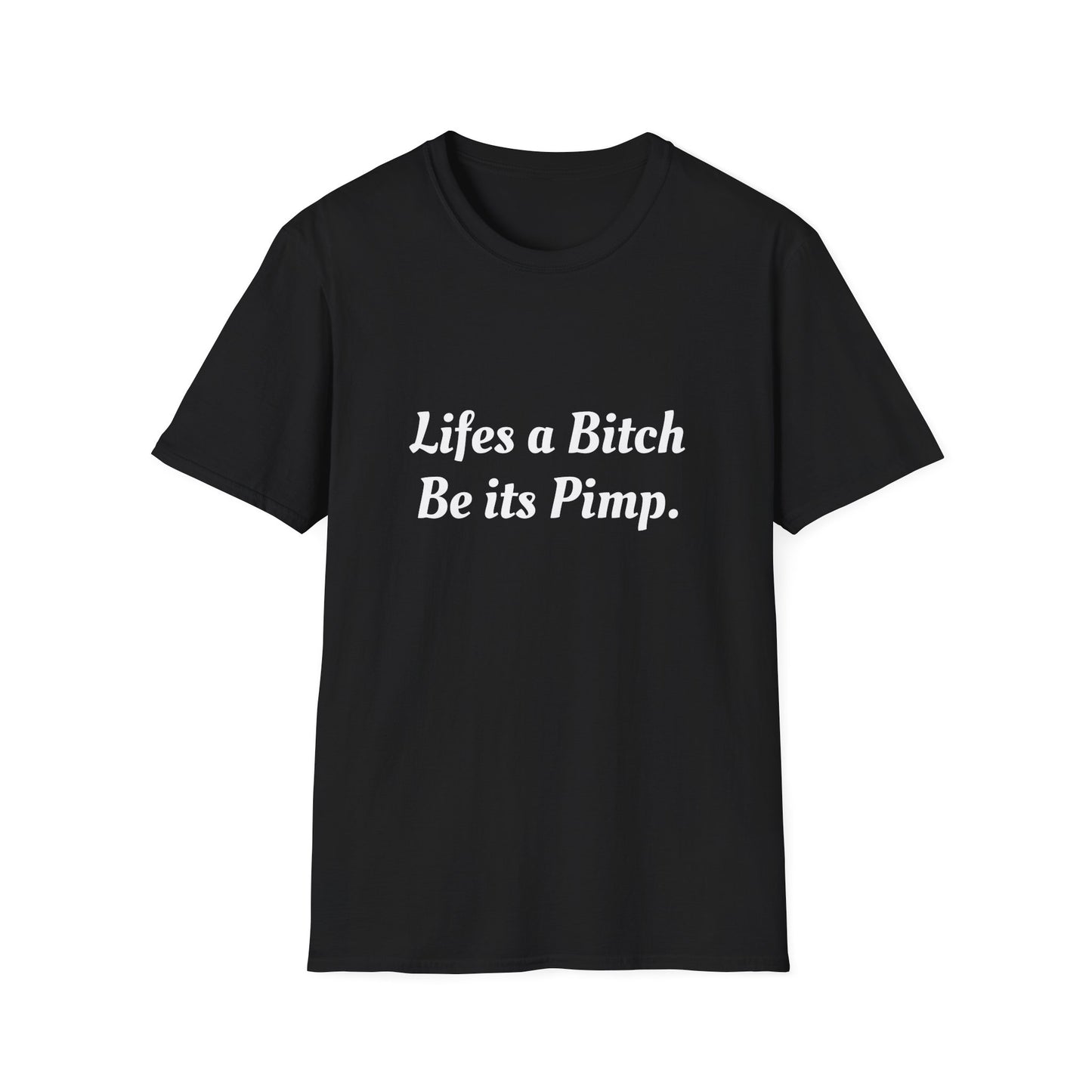 Lifes a Bitch, Be its Pimp Tee