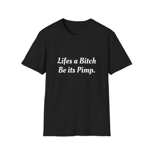 Lifes a Bitch, Be its Pimp Tee