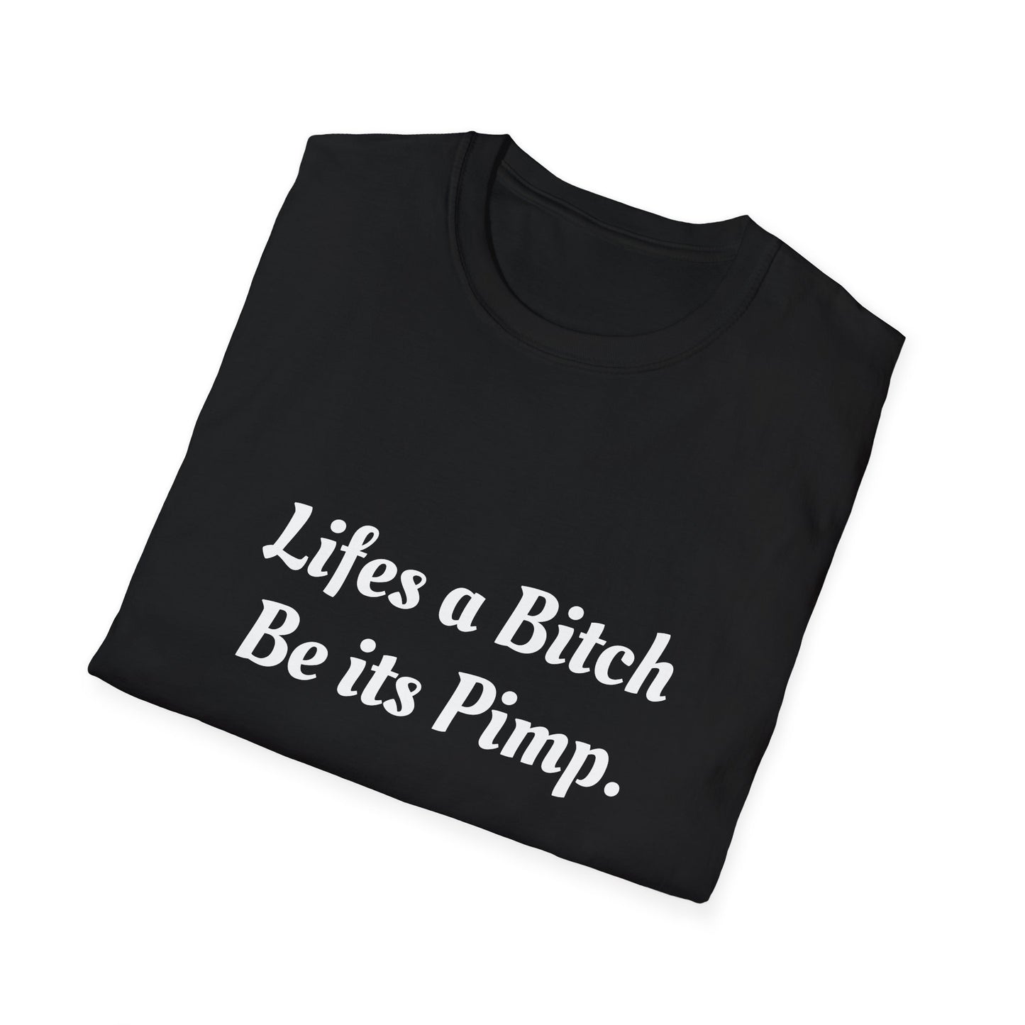 Lifes a Bitch, Be its Pimp Tee