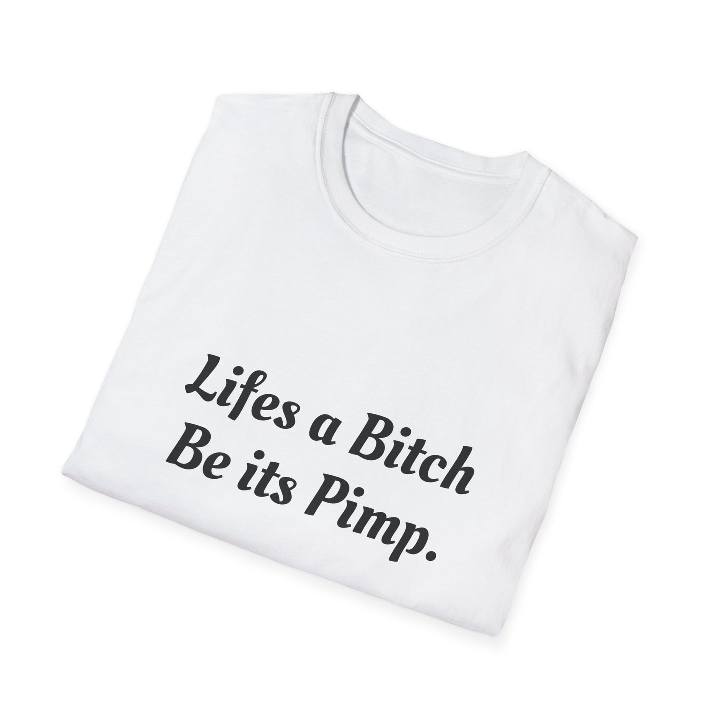 Lifes a Bitch, Be its Pimp Tee