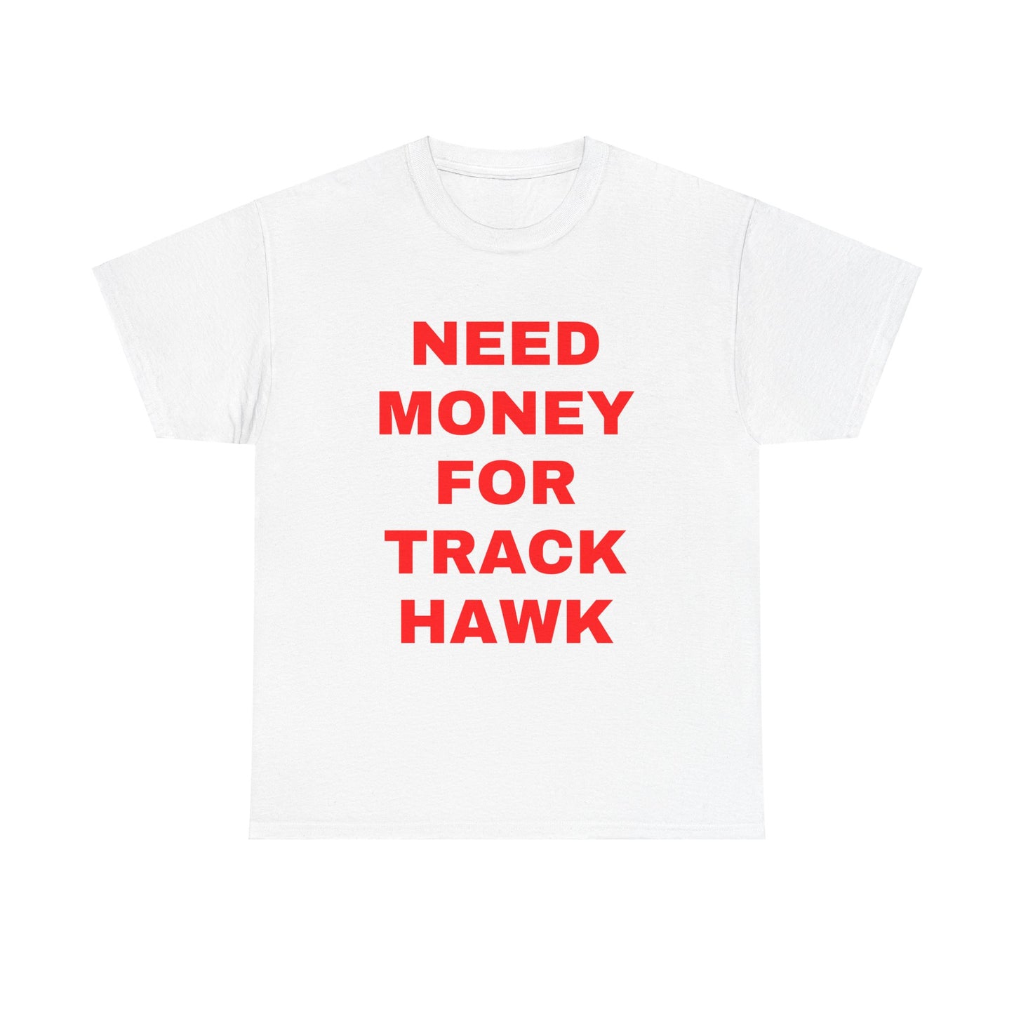 Need Money 4 TrackHawk Tee