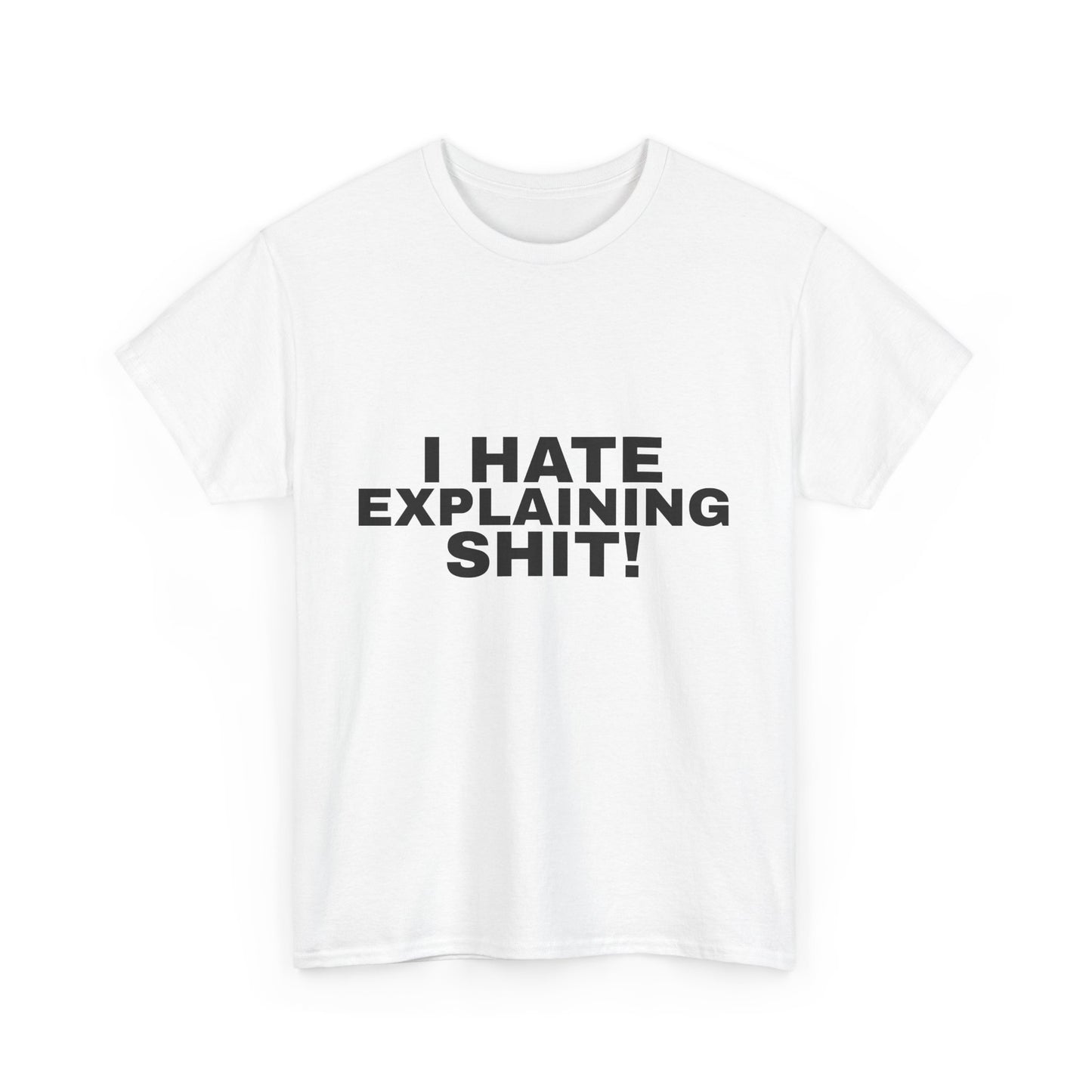 I Hate Explaining Shit Tee
