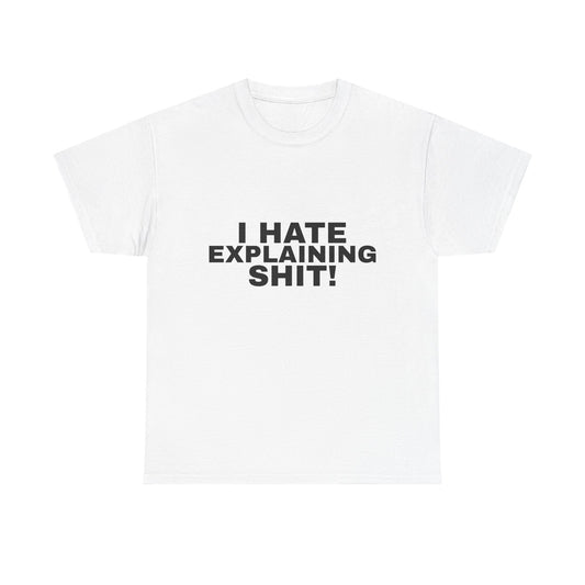 I Hate Explaining Shit Tee